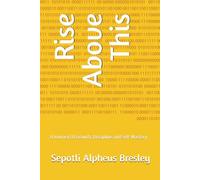 Rise Above This: A Journey Of Growth, Discipline and Self-Mastery