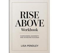 Rise Above Workbook: Overcoming Adversity and Achieving Success