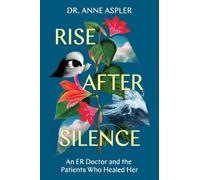 Rise After Silence: An ER Doctor and the Patients Who Healed Her