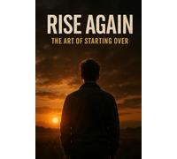 Rise Again: The Art of Starting Over