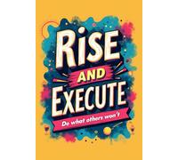 Rise and Execute: Daily Planner for Productivity, Goal Tracking & Mindset Mastery - Undated High-Performance Organizer for Success