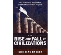 Rise and Fall of Civilizations, The - Why civilizations rise and fall and what happens when they end