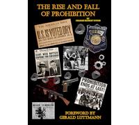 Rise and Fall of Prohibition: Prohibition Treasury Agent Elliott Ness Al Capone Gangster