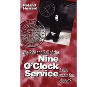 Rise and Fall of the Nine O'Clock Service: A Cult Within the Church?: Written by Roland Howard, 1996 Edition, Publisher: Continnuum-3PL [Paperback]