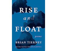 Rise and Float: Poems (Jake Adam York Prize)
