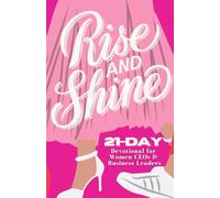 Rise and Shine: 21-Day Devotional for Women CEOs and Business Leaders