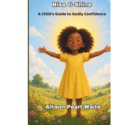 Rise and Shine: A Child's Guide to Godly Confidence