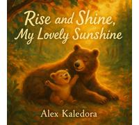 Rise and Shine, My Lovely Sunshine: A Heartwarming Baby Animal Picture Book for Kids Ages 4-8