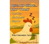 Rise and Shine... Not Today: The Day the Rooster Slept In (The Dustyhaven Farm Tales)