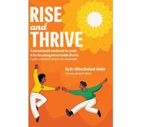 Rise and Thrive: A mental health workbook for youth & for the young person inside all of us