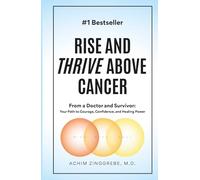 Rise and Thrive Above Cancer: Your Path to Finding Courage, Confidence and Healing Power