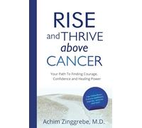 Rise and Thrive Above Cancer: Your Path to Finding Courage, Confidence and Healing Power