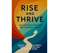 Rise and Thrive: Life Affirmations for the Journey Ahead