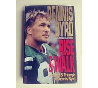 Rise and Walk: The Trial and Triumph of Dennis Byrd