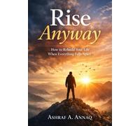 Rise Anyway: How to Rebuild Your Life When Everything Falls Apart