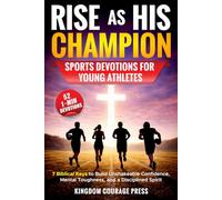 Rise as His Champion: 52 One-Minute Sports Devotions for Young Athletes: 7 Biblical Keys to Build Unshakeable Confidence, Mental Toughness, and a Disciplined Spirit