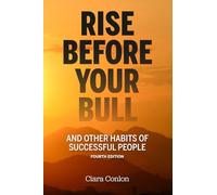 Rise Before Your Bull: and Other Habits of Successful People