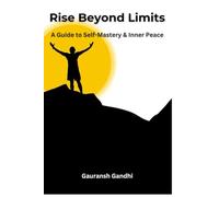 Rise Beyond Limits: A Guide to Self-Mastery & Inner Peace