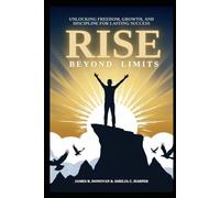Rise beyond limits: Unlocking Freedom, Growth, and Discipline for Lasting Success