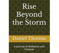 Rise Beyond the Storm: A Journey of Resilience and Purpose
