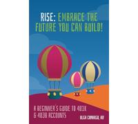 RISE: Embrace The Future You Can Build!: A Beginner's Guide To 401(k) & 403(b) Accounts