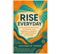 RISE EVERYDAY: How Small Daily Habits, Cultural Wisdom, and Strategic Routine Can Transform Your Mind, Health, and Success - One Day at a Time