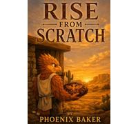 Rise From Scratch: Phoenix Baker's 15 Stories to Lift Your Wings (The Rise of Phoenix Baker)