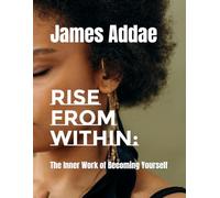 Rise From Within:: The Inner Work of Becoming Yourself