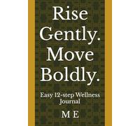 Rise Gently. Move Boldly: Easy 12-step Wellness Journal