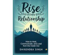 Rise In Every Relationship: How To Heal, Communicate and Lead From The Inside Out