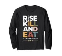 Rise Kill and Eat. It's Not About Food Acts 10 Long Sleeve T-Shirt