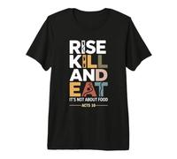 Rise Kill and Eat. It's Not About Food Acts 10 Premium T-Shirt