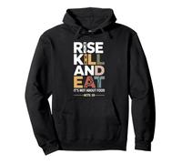 Rise Kill and Eat. It's Not About Food Acts 10 Pullover Hoodie