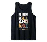 Rise Kill and Eat. It's Not About Food Acts 10 Tank Top