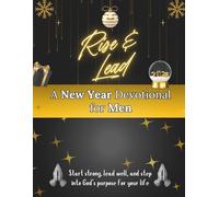 Rise & Lead: A New Year Devotional for Men: Start strong, lead well, and step into God’s purpose for your life (New Year [2026] Devotional Books)