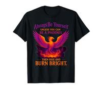 Rise Like A Phoenix And Burn Brighter Than Ever T-Shirt
