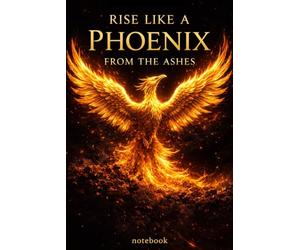 Rise Like a Phoenix from the Ashes: A Powerful Lined Journal for Rising Stronger, Rebuilding and Personal Transformation