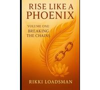 Rise Like a Phoenix: Volume One - Breaking the Chains: 1
