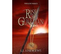 Rise of a Guardian: Volume 1 (The Lost Relics)