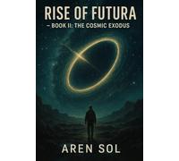 Rise of Futura - Book II: The Celestial Exodus (Rise of Futura Series #1)