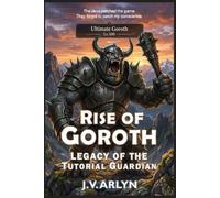 Rise of Goroth: Legacy of the Tutorial Guardian: LitRPG Dungeon Core System Isekai Fantasy: 2 (Chronicles of Goroth)