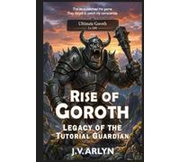 Rise of Goroth: Legacy of the Tutorial Guardian: LitRPG Dungeon Core System Isekai Fantasy (Chronicles of Goroth)