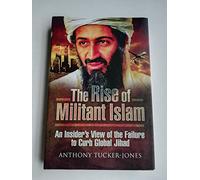 Rise of Militant Islam: an Insider's View of the Failure to Curb Global Jihad