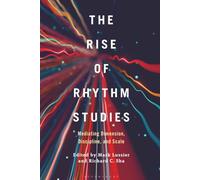 Rise of Rhythm Studies, The: Mediating Dimension, Discipline, and Scale