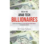 Rise of the Arab Tech Billionaires: Dive into the blueprints of 25+ Most Profitable Business Models of the Arab Tech Startups