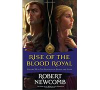 Rise of the Blood Royal: Volume III of the Destinies of Blood and Stone by Robert Newcomb