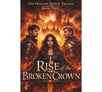 RISE OF THE BROKEN CROWN: The Hollow Queen Trilogy: 2
