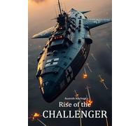 Rise of the Challenger: A World War II Thriller of Espionage, Sabotage, and the Race to Stop a Superweapon