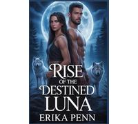 Rise of the Destined Luna: Betrayed by Love, Rejected by Fate and Reborn in Power.