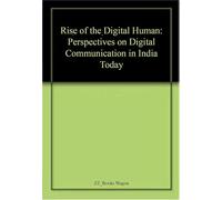 Rise of the Digital Human: Perspectives on Digital Communication in India Today